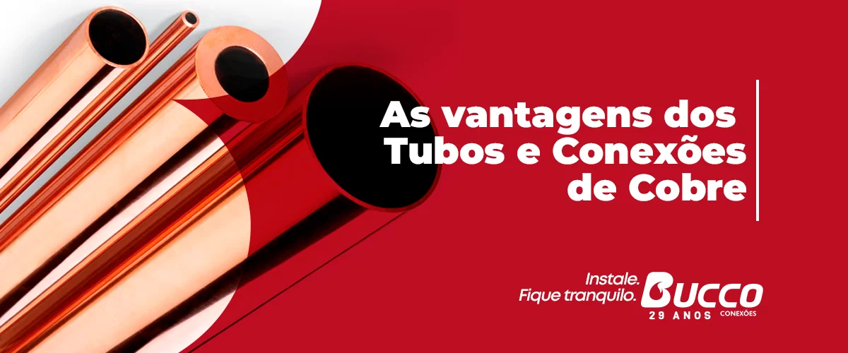 As vantagens dos Tubos e Conexões de Cobre